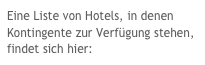 Eine Liste von Hotels, in denen Kontingente zur Verfügung stehen, findet sich hier: