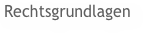 Rechtsgrundlagen